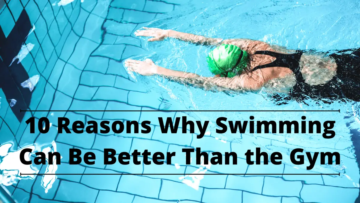 10 Reasons That Swimming Can Be Better Than The Gym