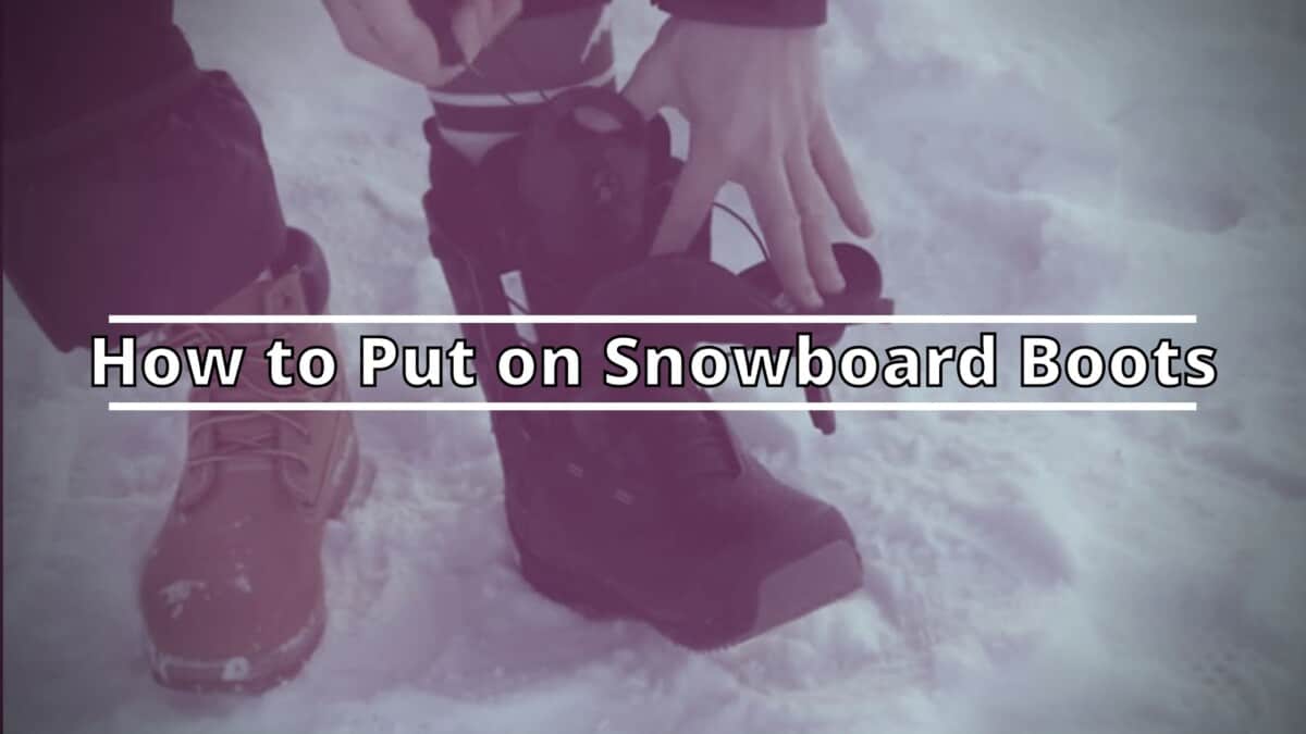 Put On Snowboard Boots