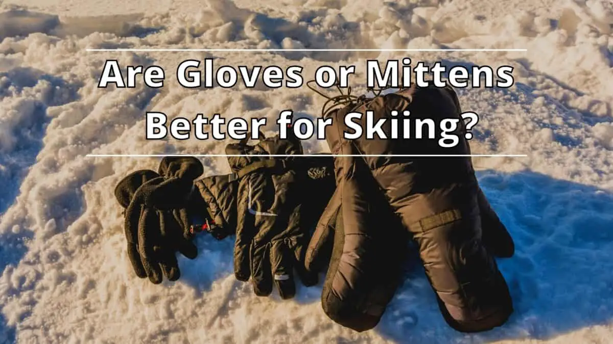 Are gloves or mittens for skiing