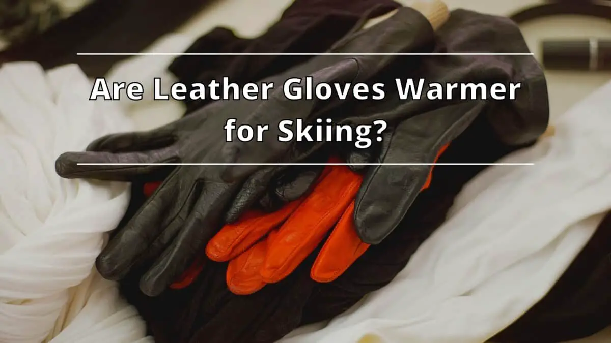 Are leather gloves warmer