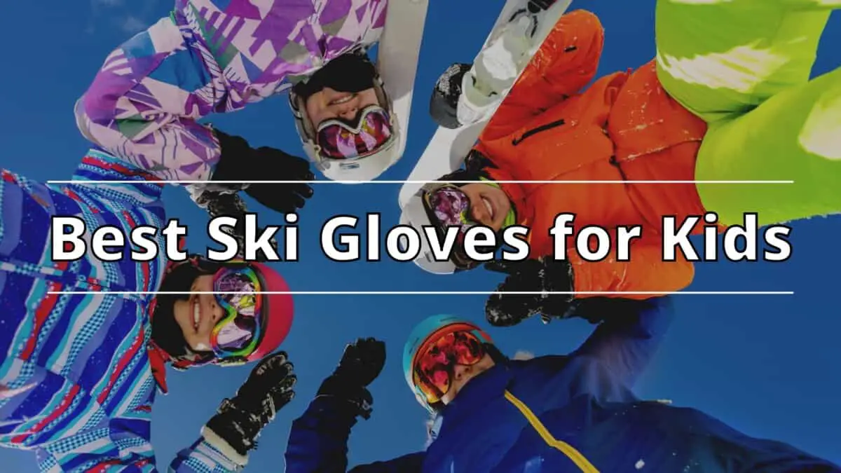 Best Ski Gloves for Kids