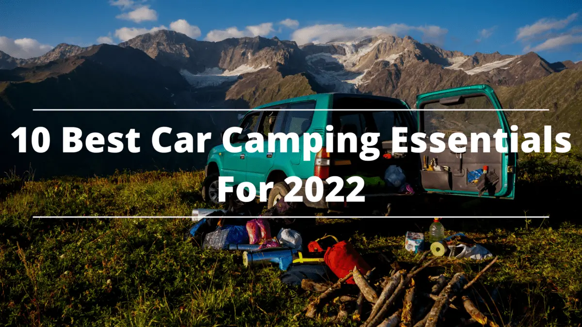 10 Best Car Camping Essentials For 2022