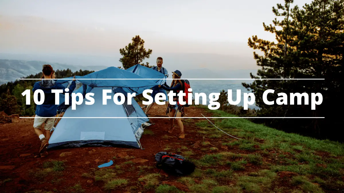 10 Tips For Setting Up Camp