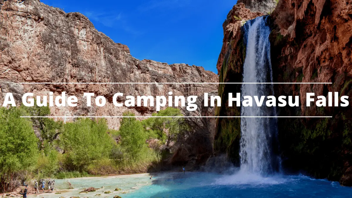 A Guide To Camping In Havasu Falls
