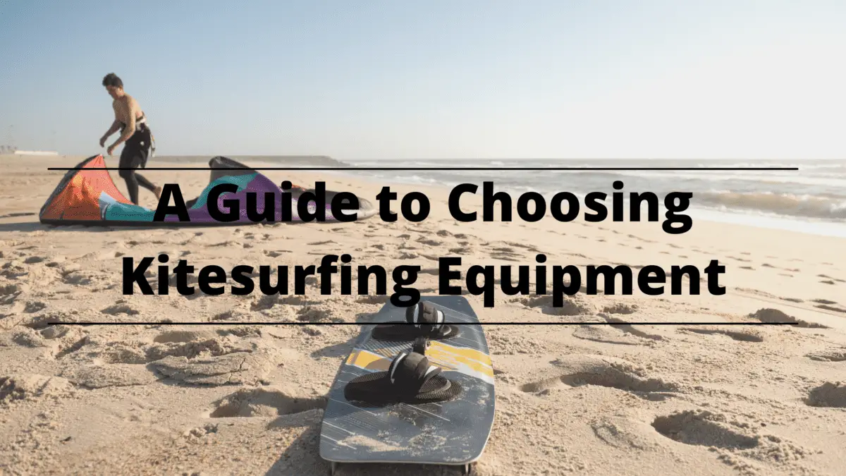 A Guide To Choosing Kitesurfing Equipment