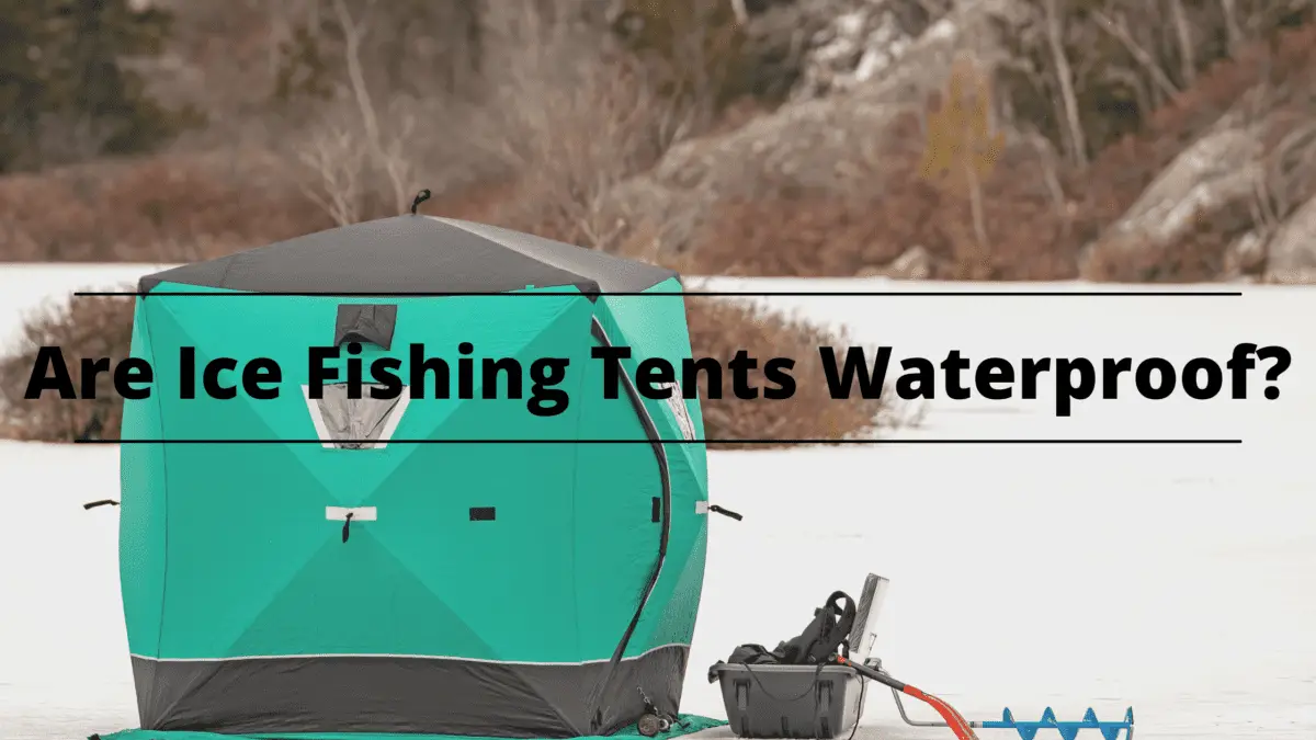 Are Ice Fishing Tents Waterproof