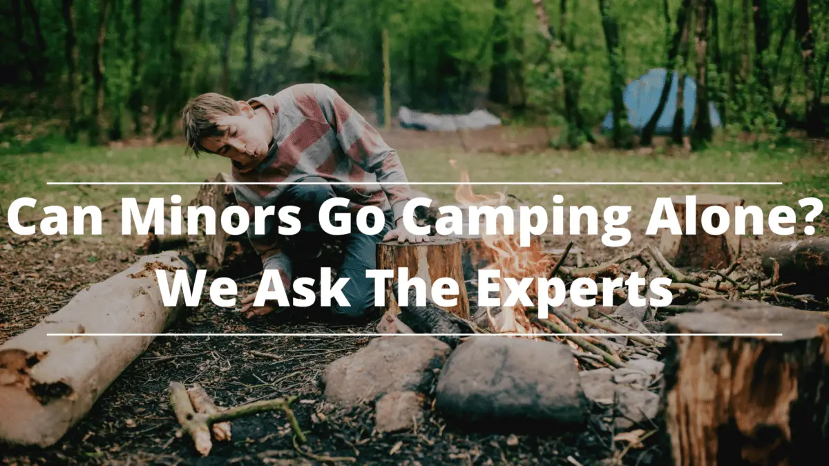 Can Minors Go Camping Alone We Ask The Experts