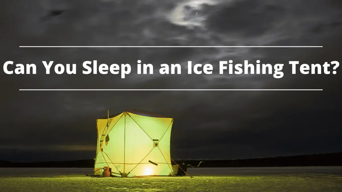 Can You Sleep in an Ice Fishing Tent