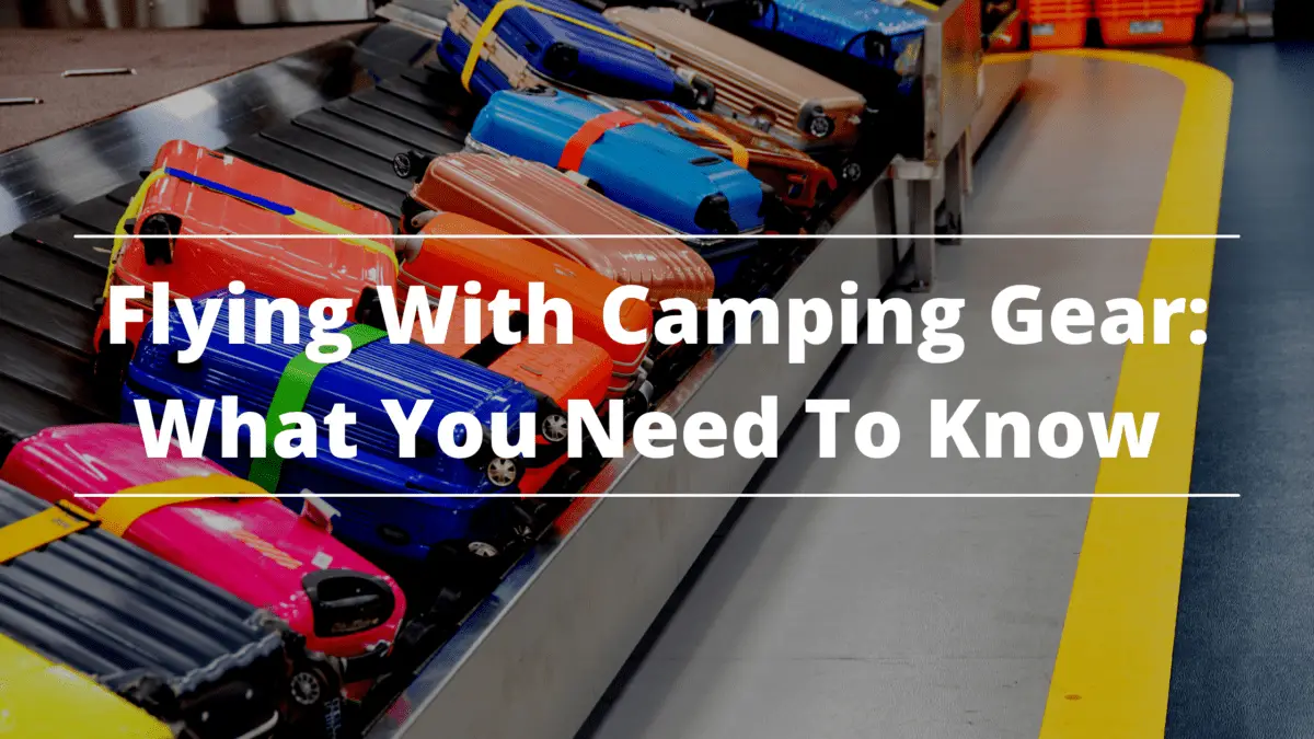 Flying With Camping Gear What You Need To Know