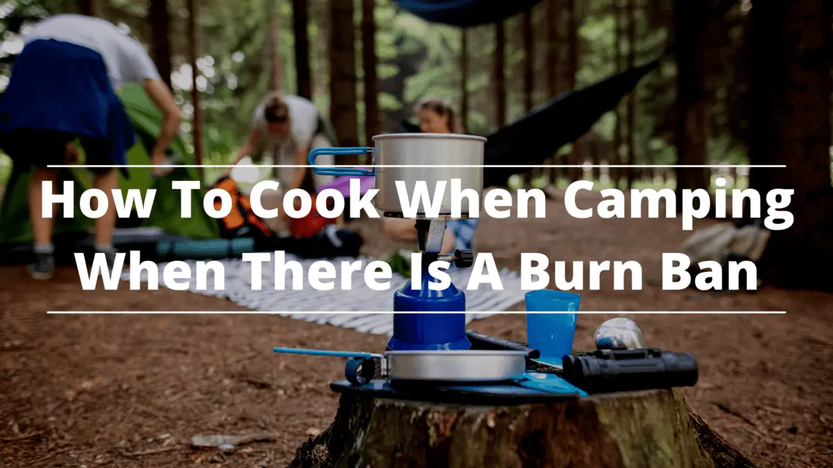 How to Cook on a Campsite When There Is a Burn Ban