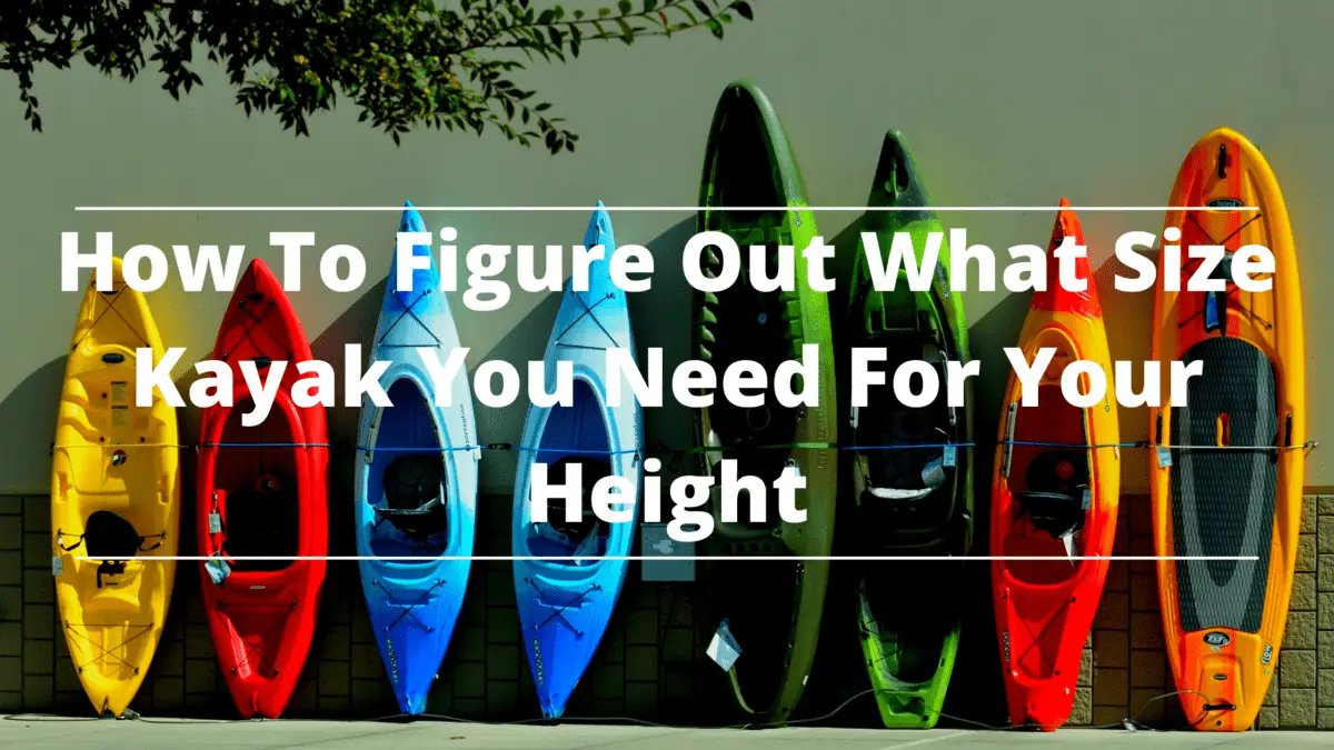 How To Figure Out What Size Kayak You Need For Your Height