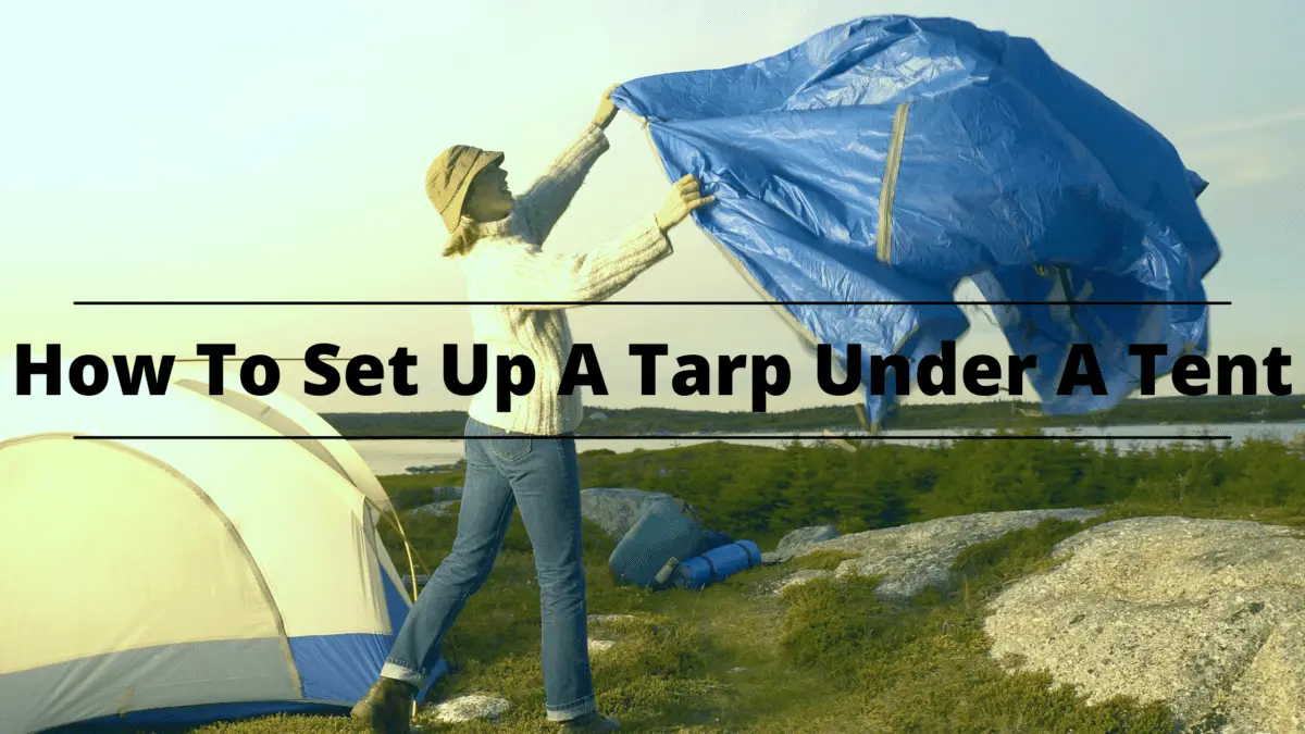 How To Set Up A Tarp Under A Tent