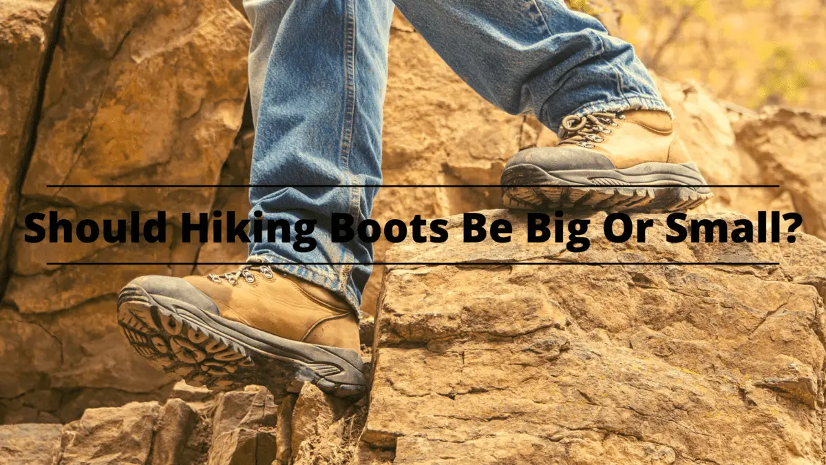 Should Hiking Boots Be Big Or Small