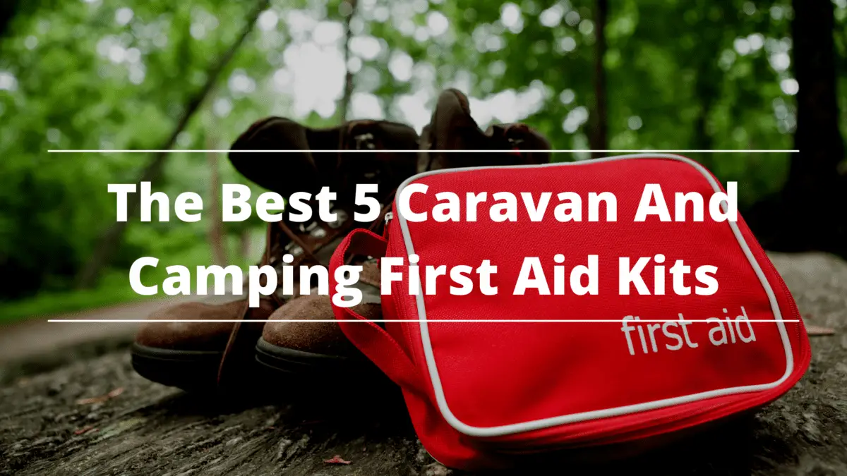 The Best 5 Caravan And Camping First Aid Kits